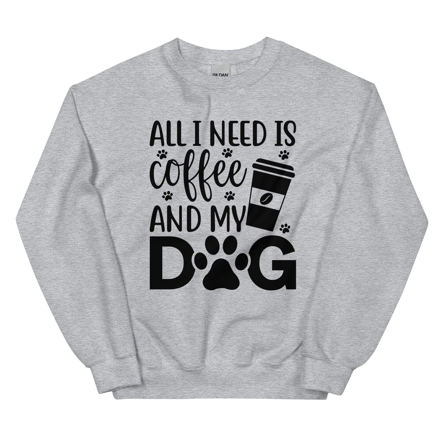All I Need is Coffee and My Dog Sweatshirt