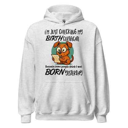 I'm Just Checking My Birth Certificate Funny Dog Hoodie