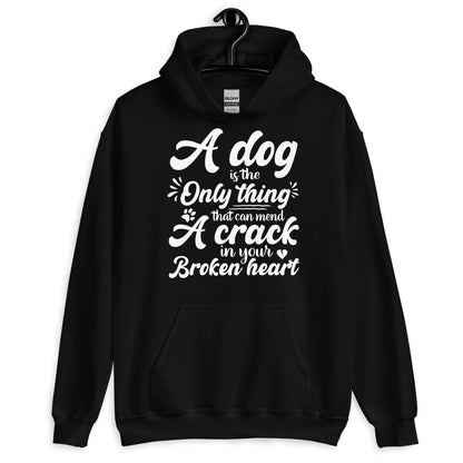 A Dog is the Only Thing that can mend a Crack in Your Broken Heart Hoodie