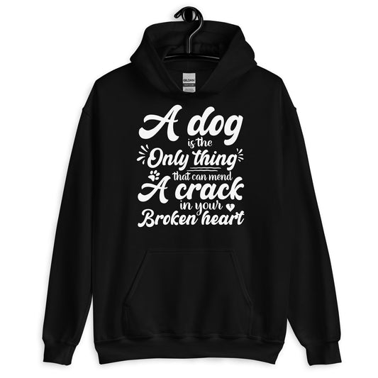 A Dog is the Only Thing that can mend a Crack in Your Broken Heart Hoodie