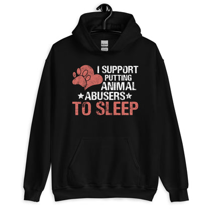 I Support Putting Animal Abusers to Sleep Hoodie