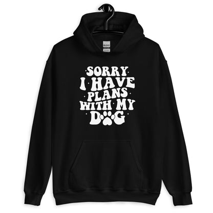 Sorry I Have Plans with My Dog Hoodie