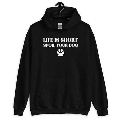 Life is Short Spoil Your Dog Unisex Hoodie