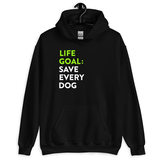 Life Goal Save Every Dog Unisex Hoodie