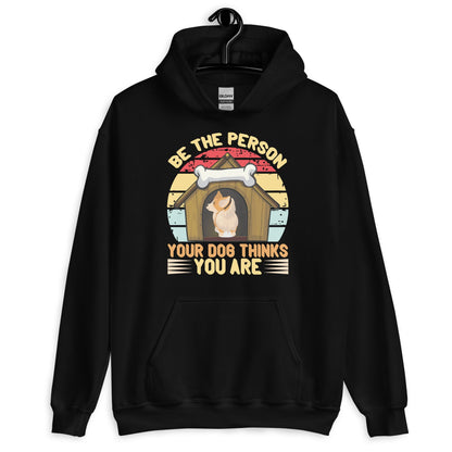 Be The Person Your Dog Thinks You Are Unisex Hoodie