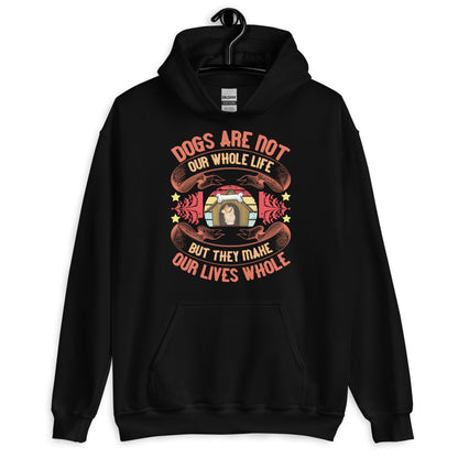 Dogs Make Our Lives Whole Unisex Hoodie