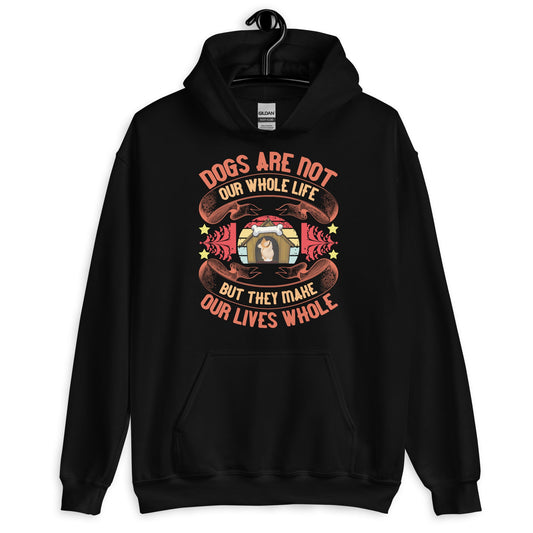 Dogs Make Our Lives Whole Unisex Hoodie