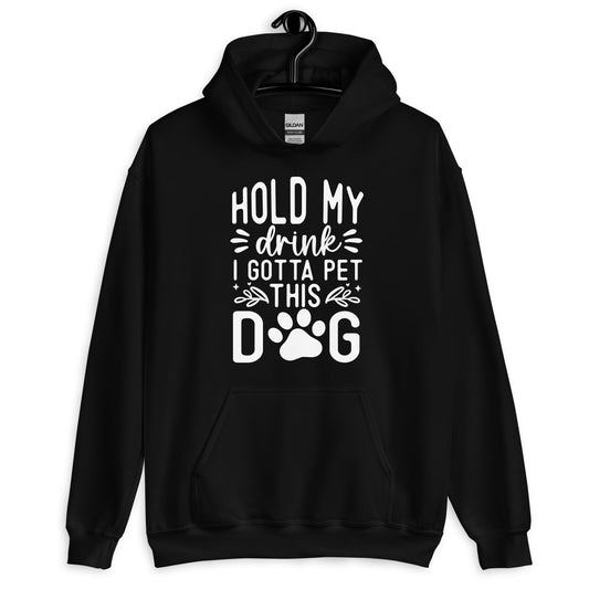 Hold My Drink I Gotta Pet This Dog Hoodie