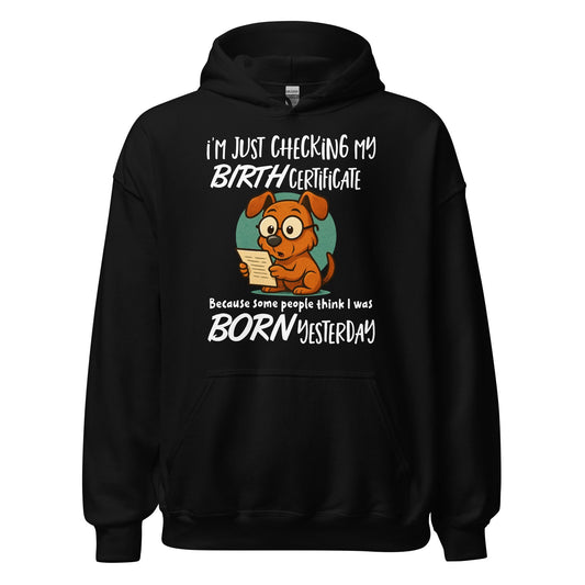 I'm Just Checking My Birth Certificate Funny Dog Hoodie