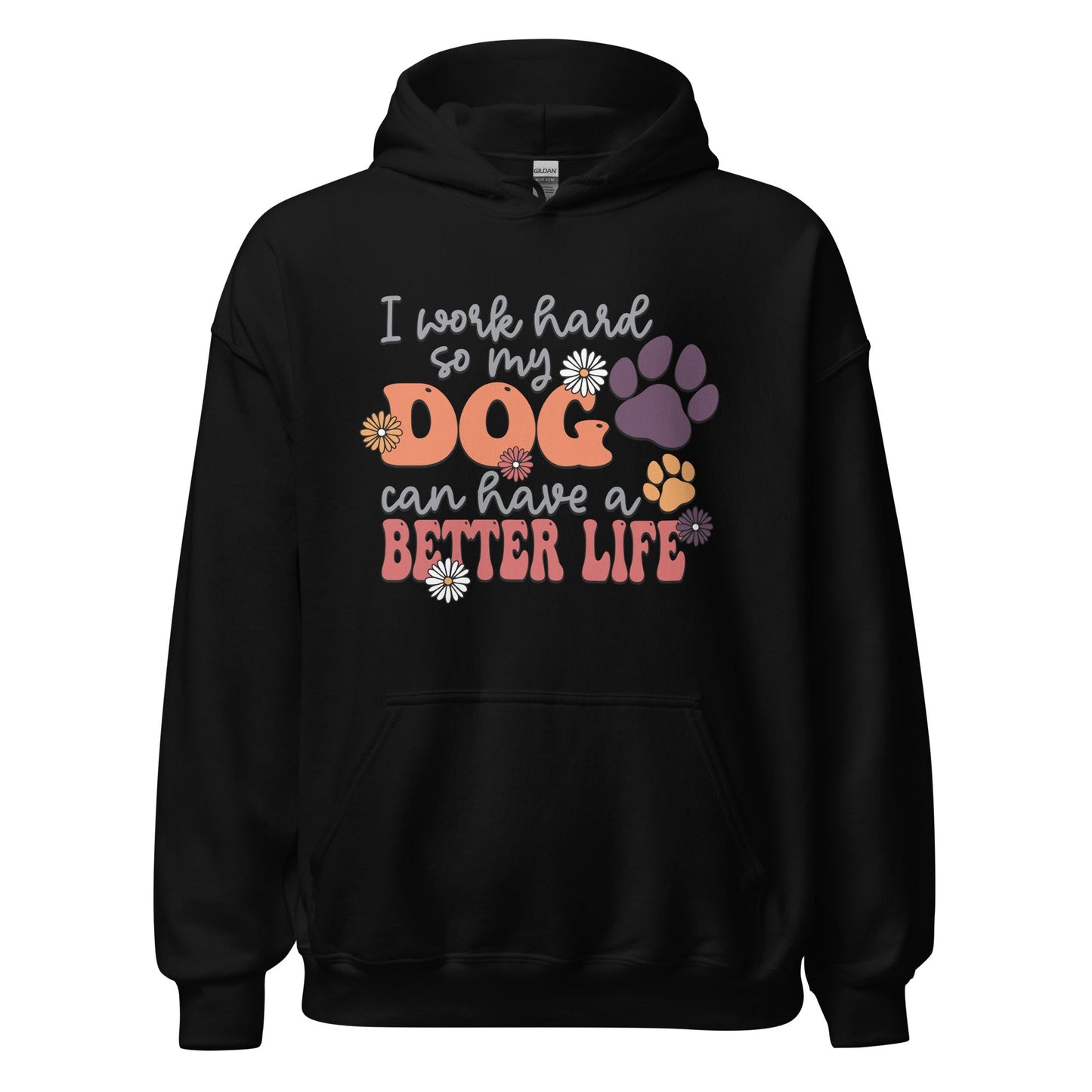 I Work Hard So My Dog Can Have a Better Life Hoodie