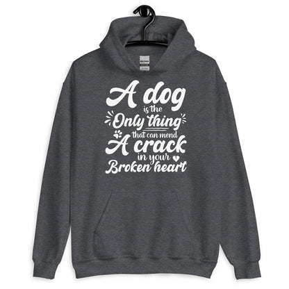 A Dog is the Only Thing that can mend a Crack in Your Broken Heart Hoodie