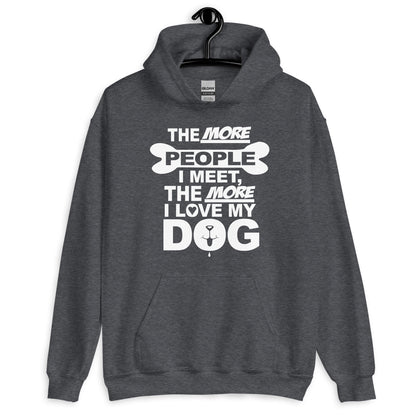 The More People I Meet, The More I Love My Dog Hoodie