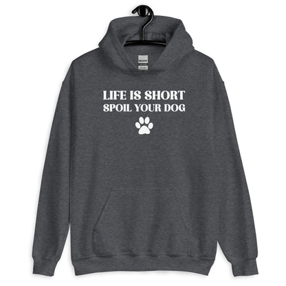 Life is Short Spoil Your Dog Unisex Hoodie