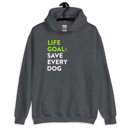 Life Goal Save Every Dog Unisex Hoodie