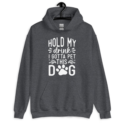 Hold My Drink I Gotta Pet This Dog Hoodie