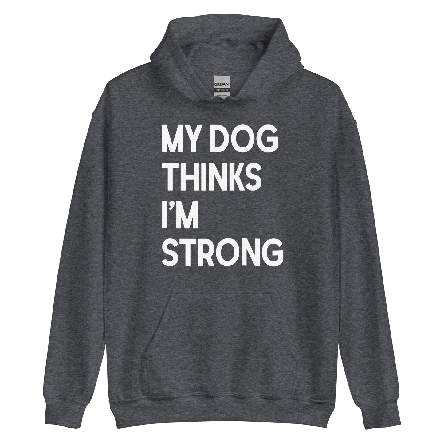 My Dog Thinks I'm Strong Hoodie