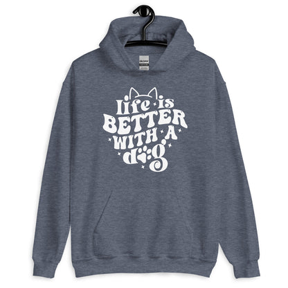 Life is Better with a Dog Hoodie