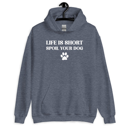 Life is Short Spoil Your Dog Unisex Hoodie