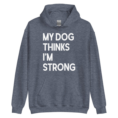 My Dog Thinks I'm Strong Hoodie