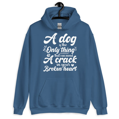 A Dog is the Only Thing that can mend a Crack in Your Broken Heart Hoodie
