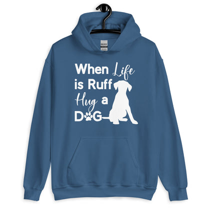When Life is Ruff Hug a Dog Hoodie