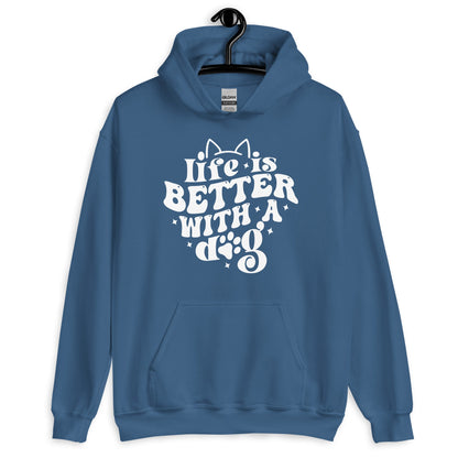 Life is Better with a Dog Hoodie