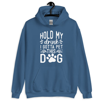 Hold My Drink I Gotta Pet This Dog Hoodie