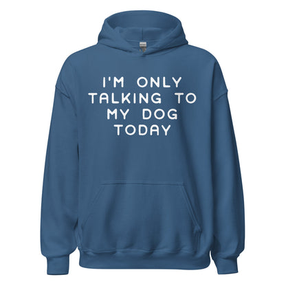 I'm Only Talking To My Dog Today Hoodie