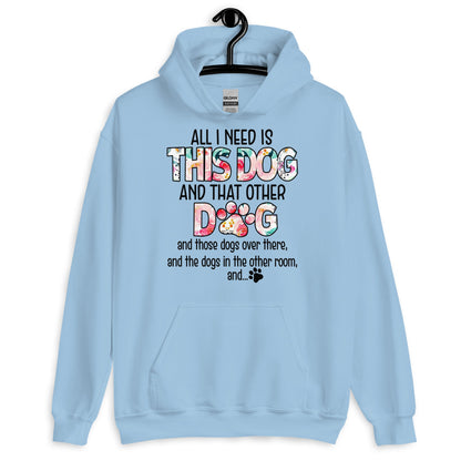 All I Need is This Dog and That Other Dog Hoodie
