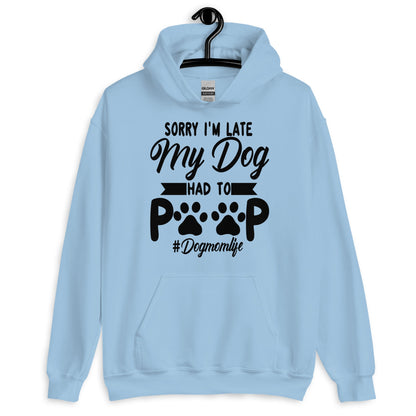 Sorry I'm Late My Dog Had to Poop Hoodie