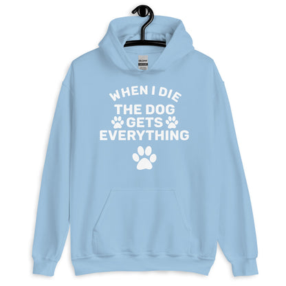 When I Die The Dog Gets Everything Hoodie