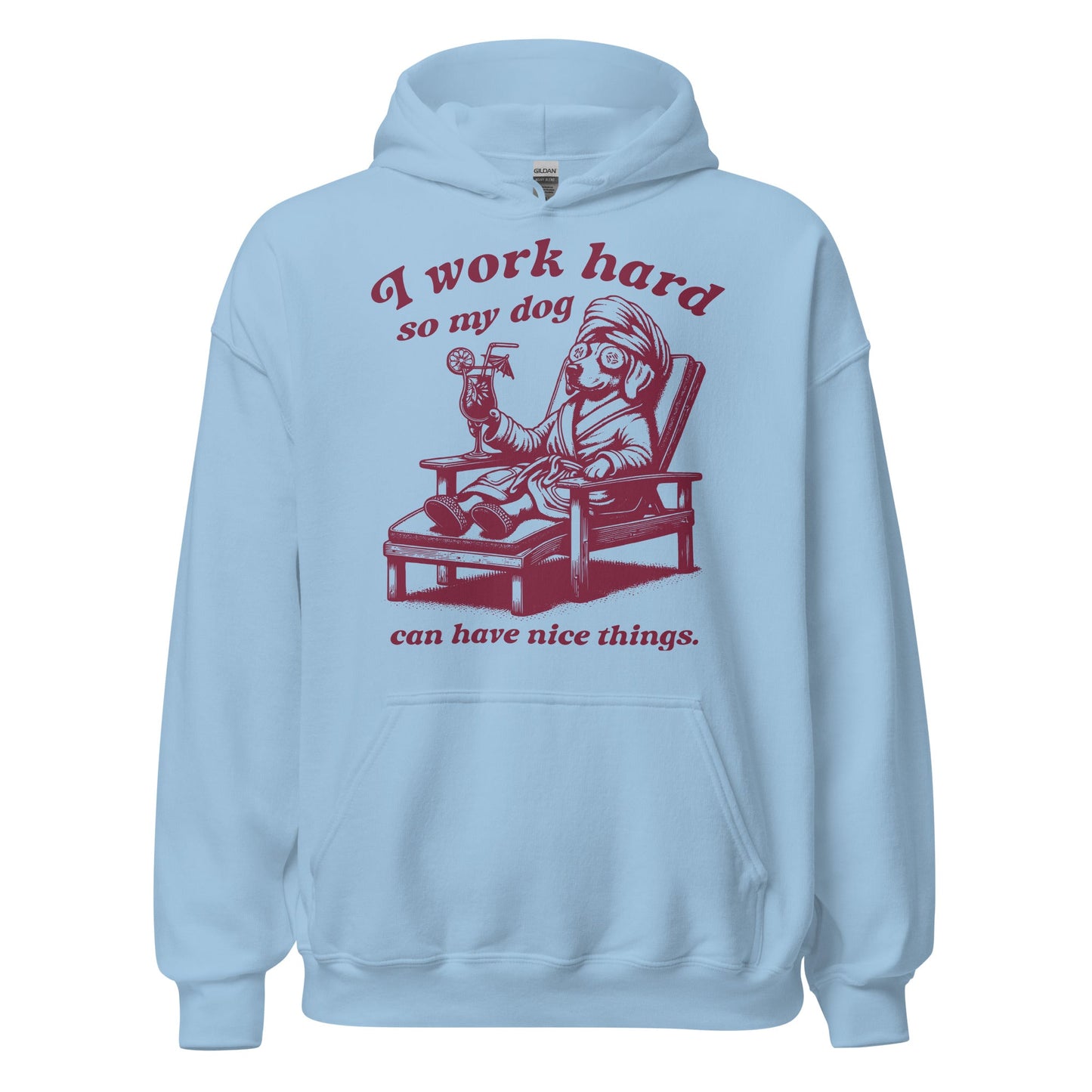 I Work Hard So My Dog Can Have Nice Things Hoodie