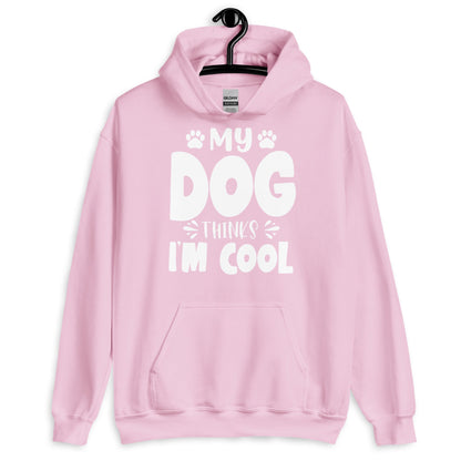 My Dog Thinks I am Cool Hoodie