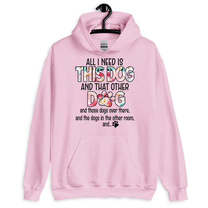 All I Need is This Dog and That Other Dog Hoodie