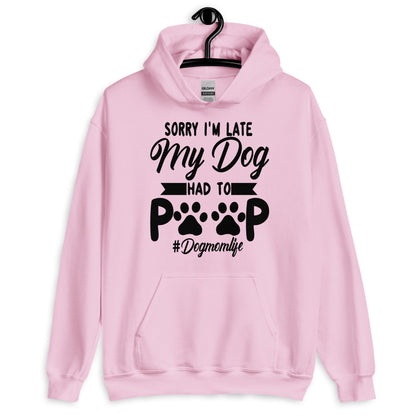 Sorry I'm Late My Dog Had to Poop Hoodie