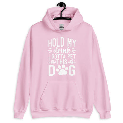 Hold My Drink I Gotta Pet This Dog Hoodie