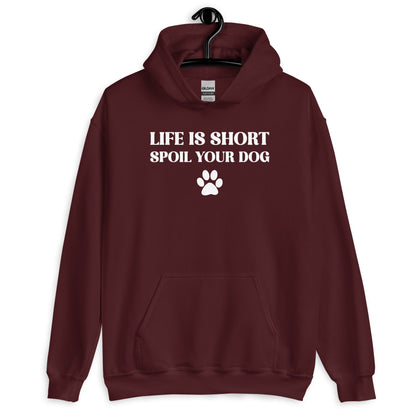 Life is Short Spoil Your Dog Unisex Hoodie