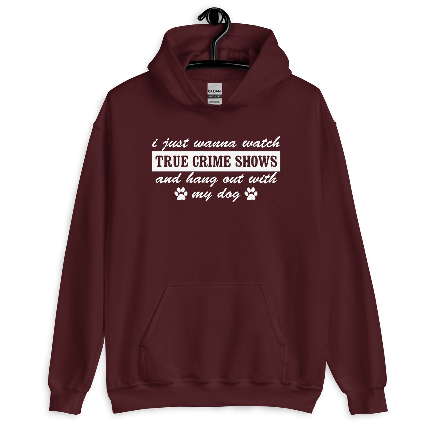 I Just Wanna Watch True Crime Shows And Hang Out With My Dog Hoodie