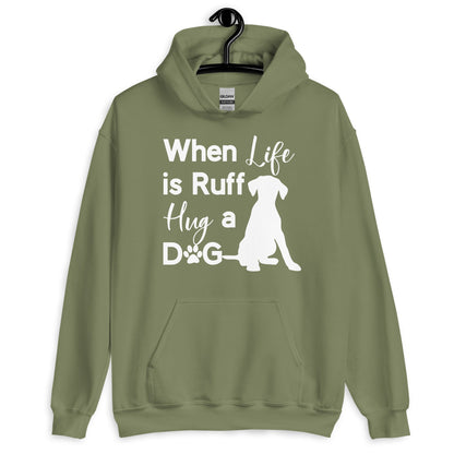 When Life is Ruff Hug a Dog Hoodie