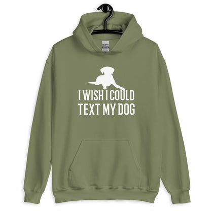 I Wish I Could Text My Dog Unisex Hoodie