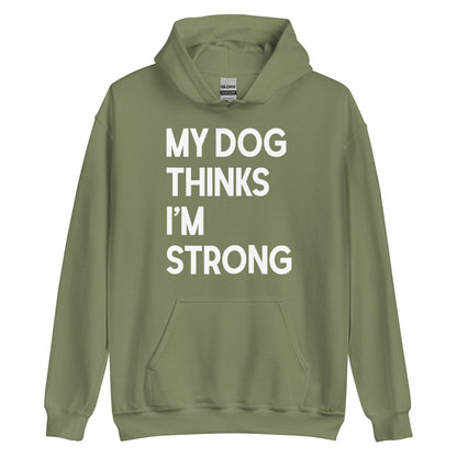 My Dog Thinks I'm Strong Hoodie