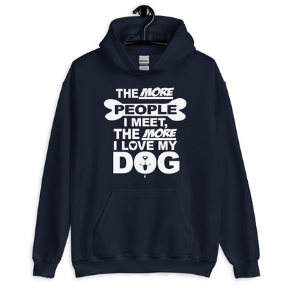 The More People I Meet, The More I Love My Dog Hoodie