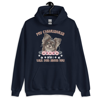 My Chihuahua And I Talk Shit About You Hoodie