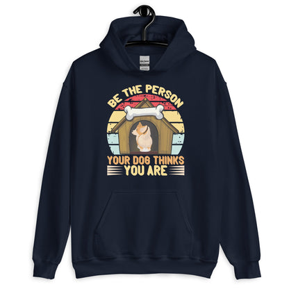 Be The Person Your Dog Thinks You Are Unisex Hoodie