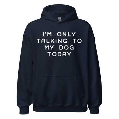 I'm Only Talking To My Dog Today Hoodie