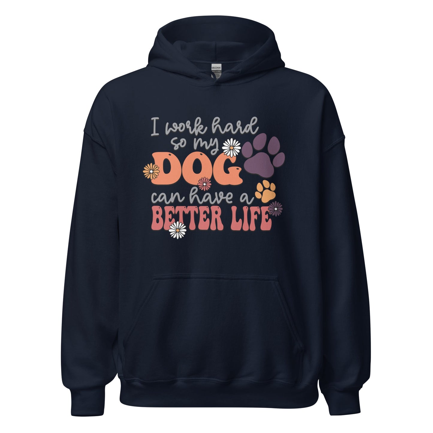 I Work Hard So My Dog Can Have a Better Life Hoodie