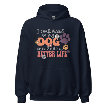 I Work Hard So My Dog Can Have a Better Life Hoodie