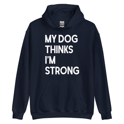 My Dog Thinks I'm Strong Hoodie
