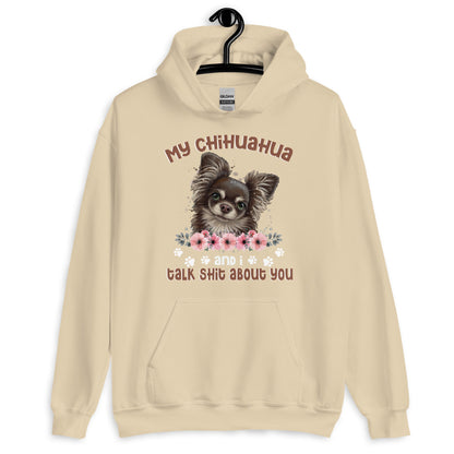 My Chihuahua And I Talk Shit About You Hoodie