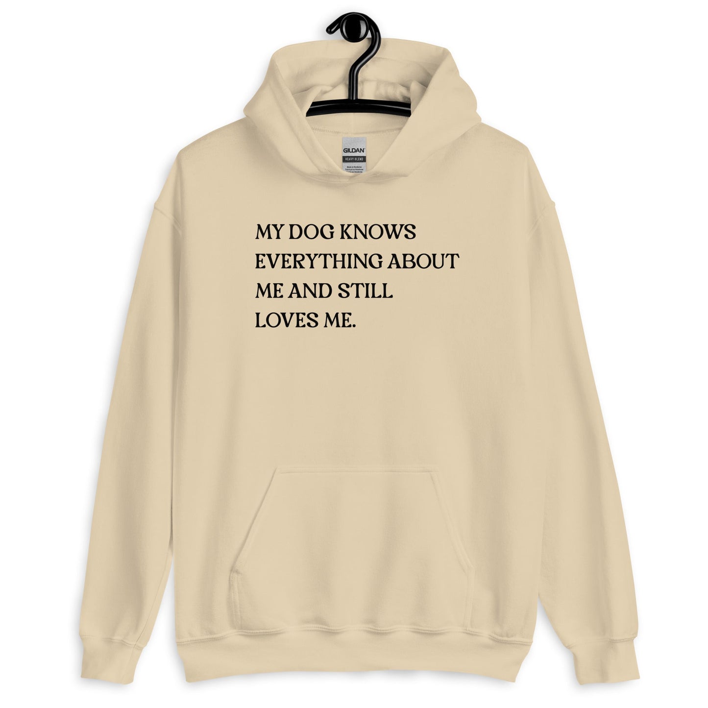 My Dog Knows Everything About Me and Still Loves Me Unisex Hoodie
